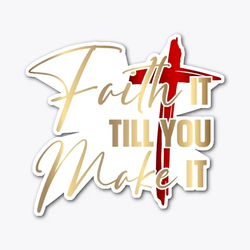 Faith it till you make it